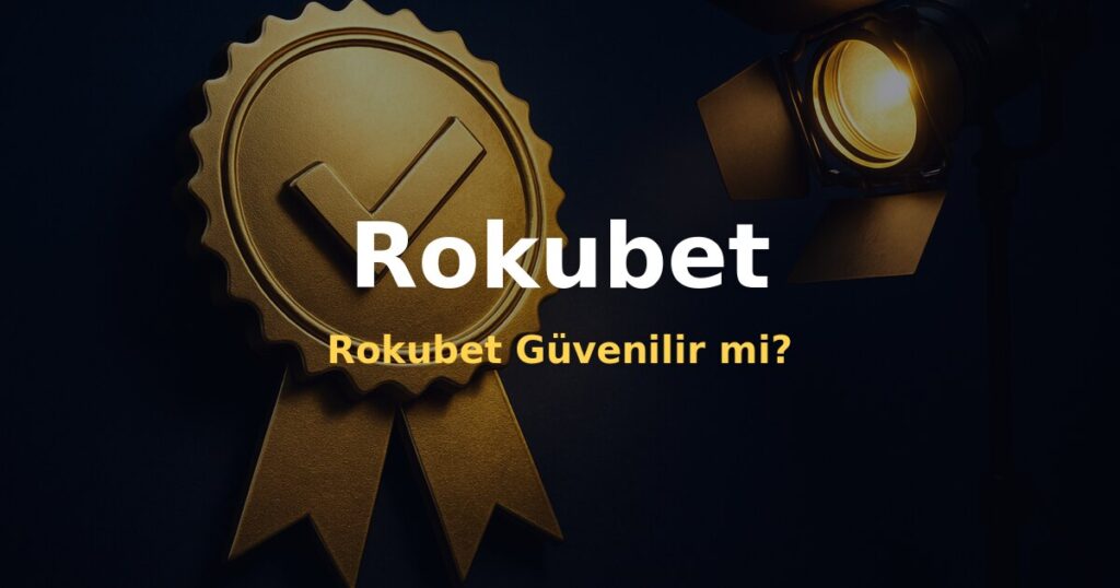 Rokubet Güvenilir mi? - Rokubet